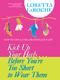 Loretta Laroche Kick Up Your Heels...Before Youre Too Short To Wear Them: How to Live a Long, Healthy, Juicy Life