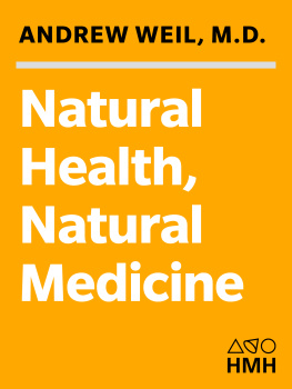 Andrew Weil Natural Health, Natural Medicine: The Complete Guide to Wellness and Self-Care for Optimum Health