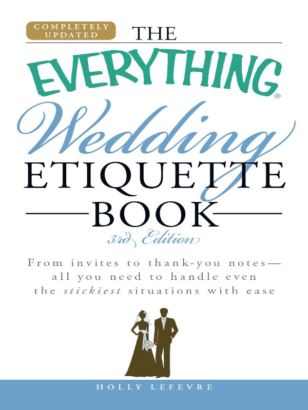 THE EVERYTHING WEDDING ETIQUETTE BOOK 3rd Edition Dear Reader - photo 1