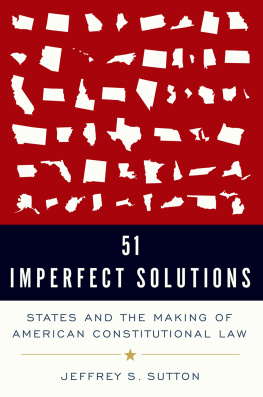 Judge Jeffrey S. Sutton - 51 Imperfect Solutions: States and the Making of American Constitutional Law