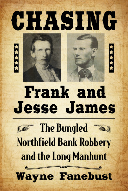 Wayne Fanebust - Chasing Frank and Jesse James: The Bungled Northfield Bank Robbery and the Long Manhunt