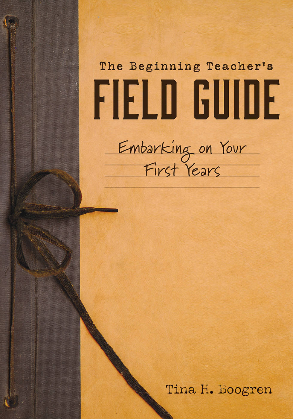 The Beginning Teachers FIELD GUIDE Tina H Boogren Copyright 2018 by - photo 1