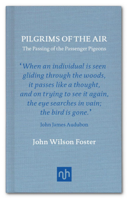 John Wilson Foster Pilgrims of the Air: The Passing of the Passenger Pigeons