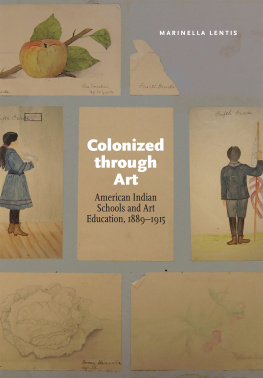 Marinella Lentis - Colonized through Art: American Indian Schools and Art Education, 1889–1915
