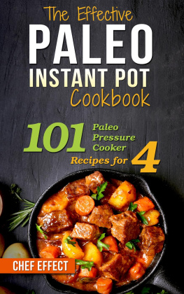 Chef Effect - The Effective Paleo Instant Pot Cookbook: 101 Paleo Pressure Cooker Recipes for 4