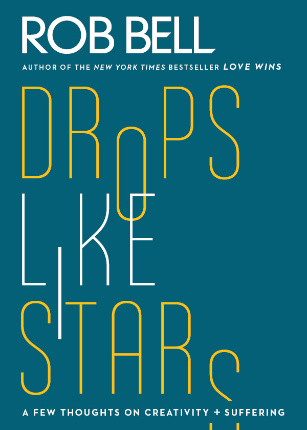 Drops Like Stars A Few Thoughts on Creativity and Suffering ROB BELL - photo 1