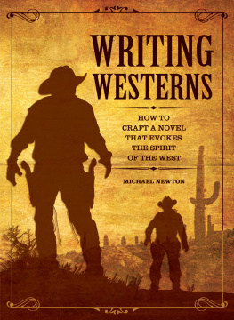 Mike Newton - Writing Westerns: How to Craft Novels that Evoke the Spirit of the West