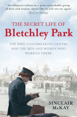 Sinclair McKay - The Secret Life of Bletchley Park