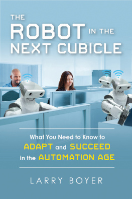 Larry Boyer - The Robot in the Next Cubicle: What You Need to Know to Adapt and Succeed in the Automation Age