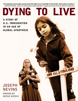 Joseph Nevins - Dying to Live: A Story of U.S. Immigration in an Age of Global Apartheid