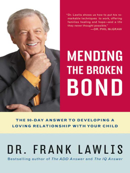 Frank Lawlis - Mending the Broken Bond: The 90-Day Answer to Repairing Your Relationship with Your Child