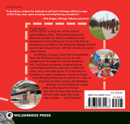 Ryan Ver Berkmoes - Walking Chicago: 31 Tours of the Windy Citys Classic Bars, Scandalous Sites, Historic Architecture, Dynamic Neighborhoods