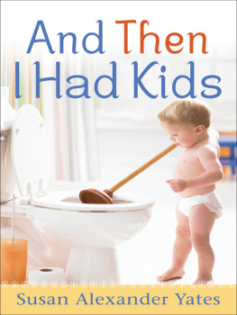 Susan Alexander Yates And Then I Had Kids: Encouragement for Mothers of Young Children