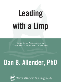 Dan B. Allender - Leading with a Limp: Take Full Advantage of Your Most Powerful Weakness