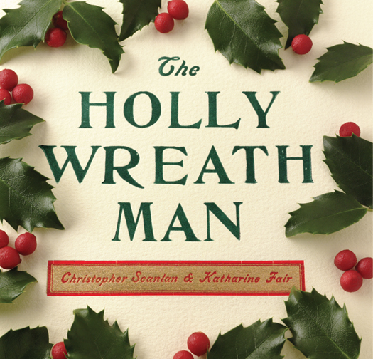 THE HOLLY WREATH MAN Copyright 2005 by Christopher Scanlan and Katharine Fair - photo 1