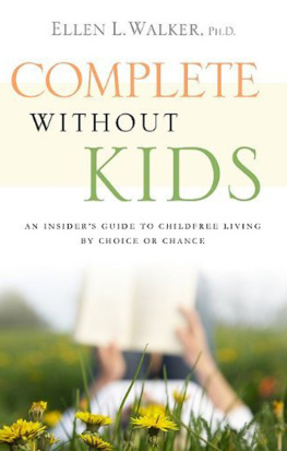 Ellen L. Walker - Complete Without Kids: An Insiders Guide to Childfree Living by Choice or by Chance