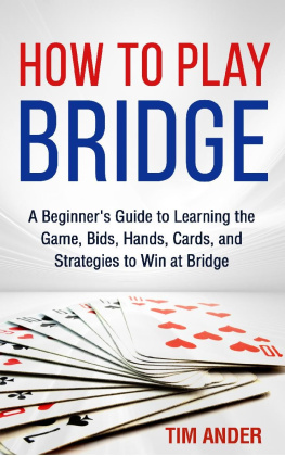 Tim Ander How to Play Bridge: A Beginners Guide to Learning the Game, Bids, Hands, Cards, and Strategies to Win at Bridge