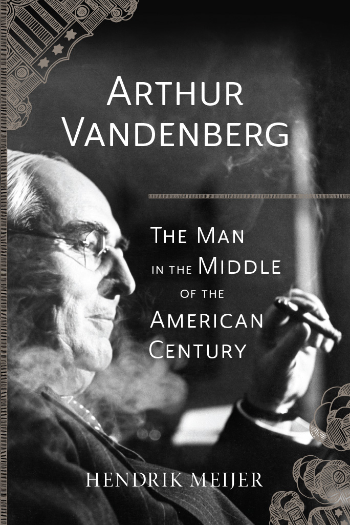 ARTHUR VANDENBERG Arthur Vandenberg The Man in the Middle of the American - photo 1