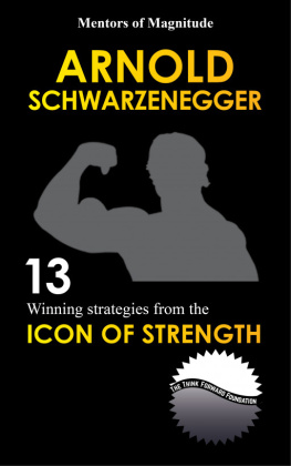 The Think Forward Foundation - ARNOLD SCHWARZENEGGER: 12 Winning Strategies from the Icon of Strength