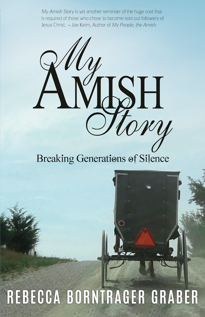 My Amish Story Breaking Generations of Silence Rebecca Borntrager Graber - photo 1