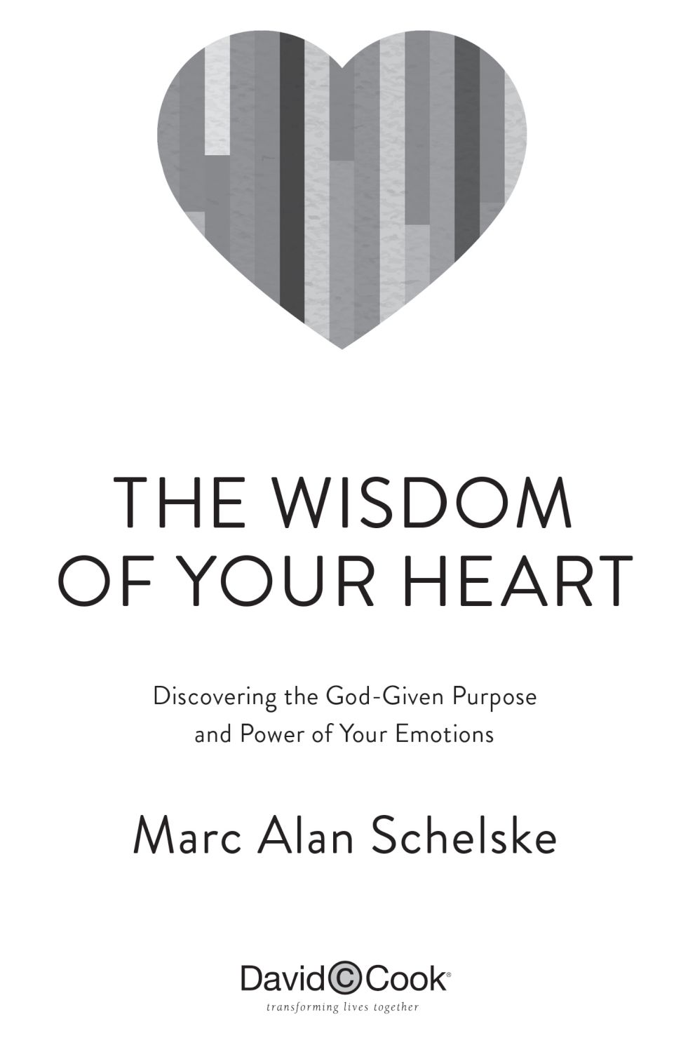 THE WISDOM OF YOUR HEART Published by David C Cook 4050 Lee Vance Drive - photo 3