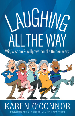 Karen OConnor - Laughing All the Way: Wit, Wisdom, and Willpower for the Golden Years