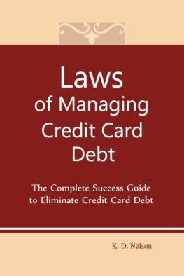 Keith Nelson Laws of Managing Credit Card Debt: The Complete Success Guide to Eliminate Credit Card Debt