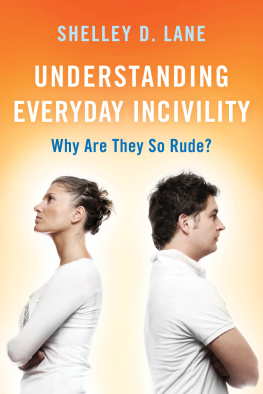 Shelley D. Lane Understanding Everyday Incivility: Why Are They So Rude?