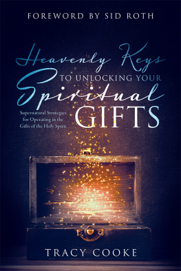 Tracy Cooke - Heavenly Secrets to Unwrapping Your Spiritual Gifts: Start Moving in the Gifts of the Holy Spirit Today!