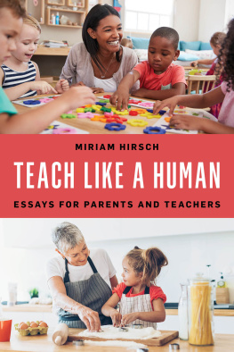 Miriam Hirsch - Teach Like a Human: Essays for Parents and Teachers