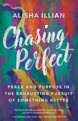 Alisha Illian Chasing Perfect: Peace and Purpose in the Exhausting Pursuit of Something Better