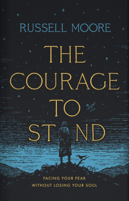 Russell D. Moore - The Courage to Stand: Facing Your Fear without Losing Your Soul