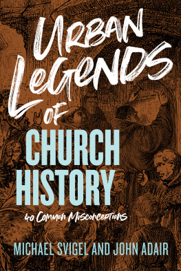 John Adair - Urban Legends of Church History: 40 Common Misconceptions