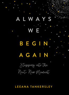 Leeana Tankersley - Always We Begin Again: Stepping Into the Next, New Moment
