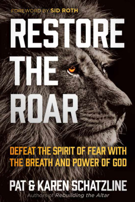 Pat Schatzline Restore the Roar: Defeat the Spirit of Fear With the Breath and Power of God