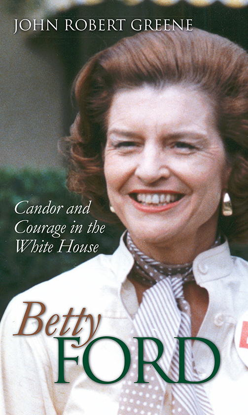 BETTY FORD MODERN FIRST LADIES Lewis L Gould Editor TITLES IN THE SERIES - photo 1