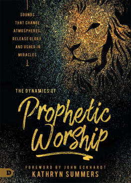 Kathryn Summers - The Dynamics of Prophetic Worship: Sounds that Change Atmospheres, Release Glory, and Usher in Miracles