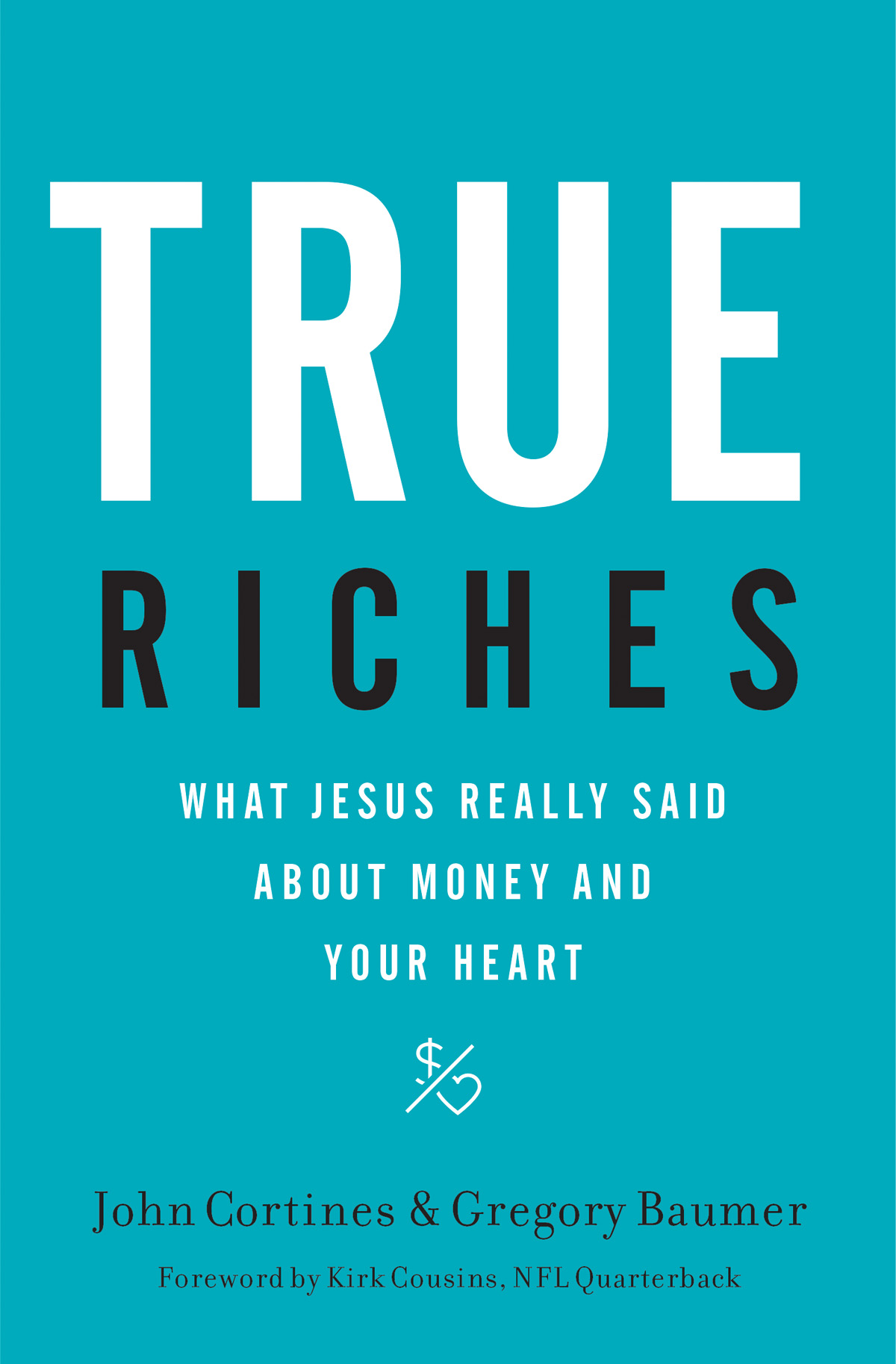 CONTENTS Guide PRAISE FOR TRUE RICHES I know and love Greg Baumer and John - photo 1