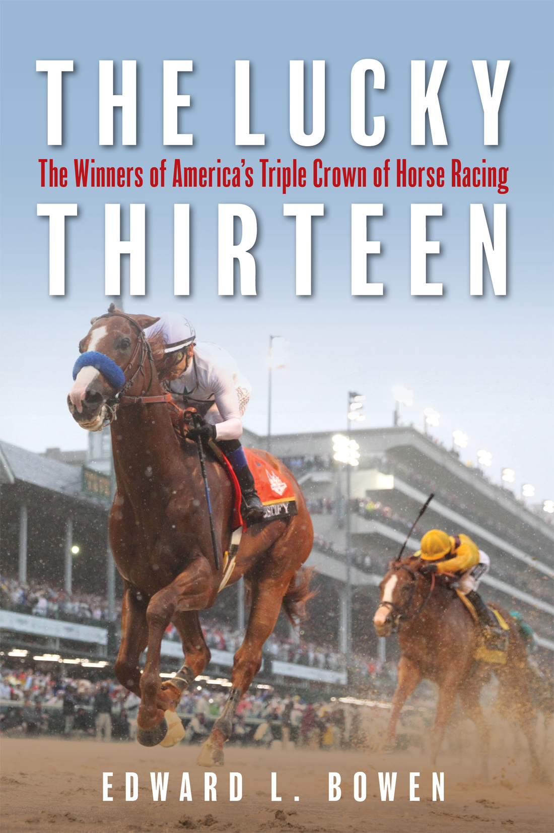 ABOUT THE AUTHOR The Lucky Thirteen The Winners of Americas Triple Crown of - photo 1