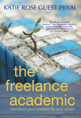 Katie Rose Pryal - The Freelance Academic: Transform Your Creative Life and Career