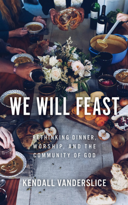 Kendall Vanderslice - We Will Feast: Rethinking Dinner, Worship, and the Community of God
