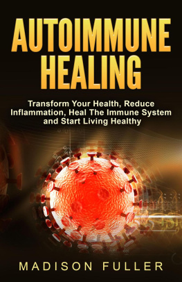 Madison Fuller - Autoimmune Healing, Transform Your Health, Reduce Inflammation, Heal The Immune System and Start Living Healthy