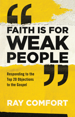 Ray Comfort - Faith is for Weak People: Responding to the Top 20 Objections to the Gospel