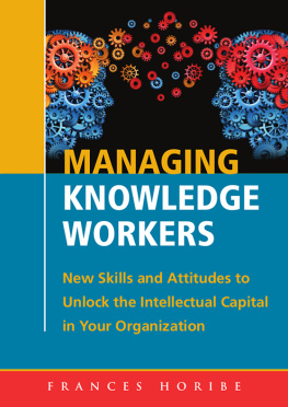 Frances Horibe Managing Knowledge Workers: : New Skills and Attitudes to Unlock the Intellectual Capital in Your Organization