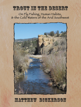 Matthew Dickerson Trout in the Desert: On Fly Fishing, Human Habits, and the Cold Waters of the Arid Southwest