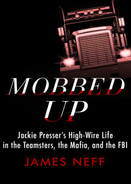 James Neff Mobbed Up: Jackie Pressers High-Wire Life in the Teamsters, the Mafia, and the FBI