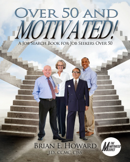 Brian E. Howard Over 50 and Motivated: A Job Search Book for Job Seekers Over 50