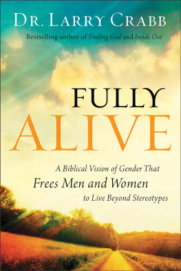 Dr. Larry Crabb - Fully Alive: A Biblical Vision of Gender That Frees Men and Women to Live Beyond Stereotypes