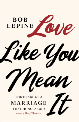 Bob Lepine - Love Like You Mean It: The Heart of a Marriage that Honors God