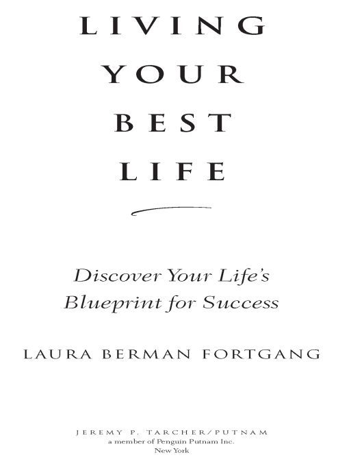 Table of Contents PRAISE FOR LIVING YOUR BEST LIFE Laura Berman Fortgang - photo 1